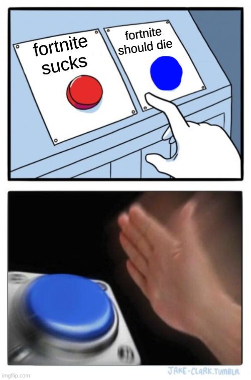 Two Buttons Meme | fortnite sucks fortnite should die | image tagged in memes,two buttons | made w/ Imgflip meme maker