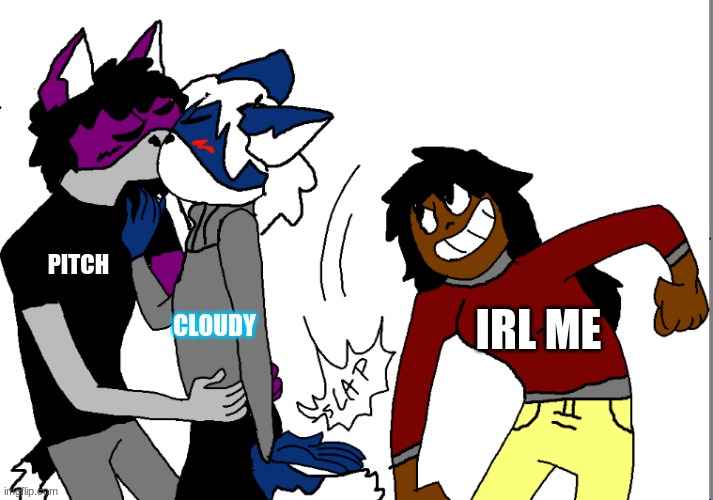 Im proud of this <3 | PITCH; IRL ME; CLOUDY | made w/ Imgflip meme maker