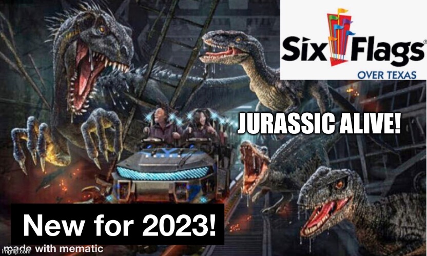 All-New Jurassic Alive at Six Flags over Texas | JURASSIC ALIVE! | image tagged in jurassic park,six flags,texas | made w/ Imgflip meme maker
