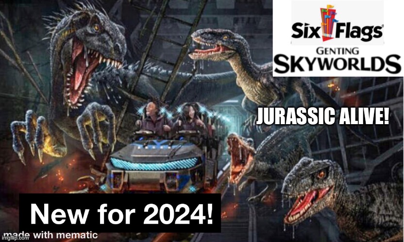Six Flags returned to Genting in 2021! | JURASSIC ALIVE! | image tagged in six flags,jurassic park,genting | made w/ Imgflip meme maker