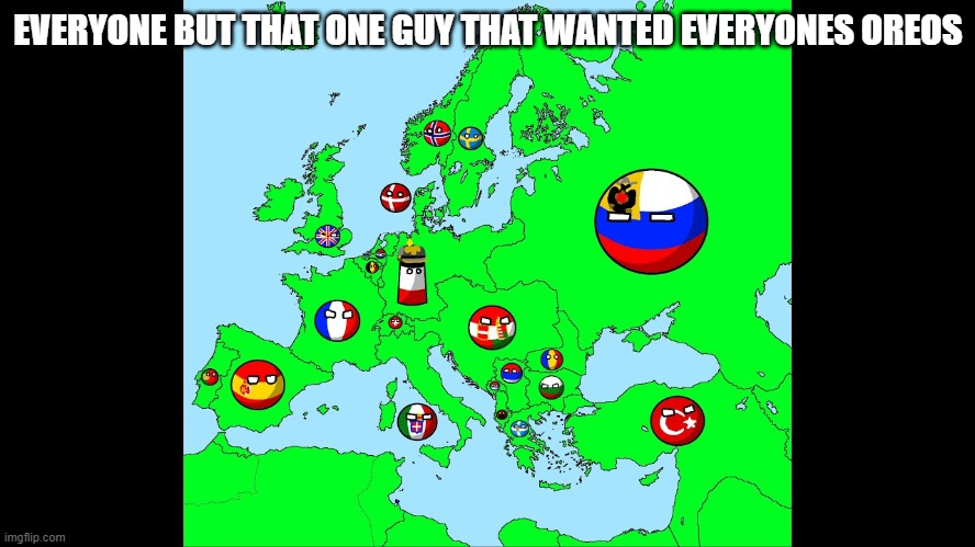 Oreos. | EVERYONE BUT THAT ONE GUY THAT WANTED EVERYONES OREOS | image tagged in oreo,everyone,countryballs,memes,funny | made w/ Imgflip meme maker