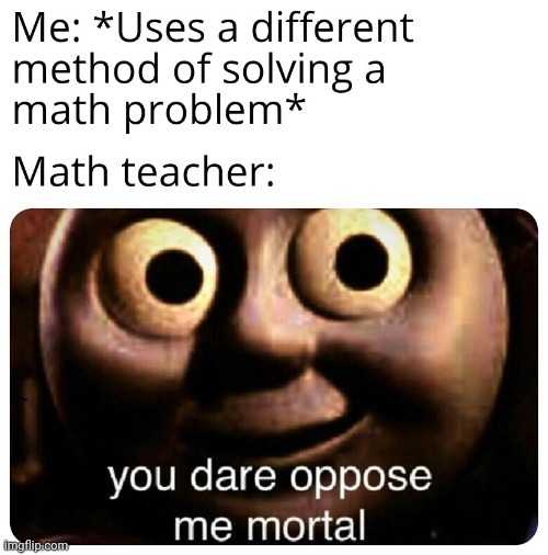 math | image tagged in you dare oppose me mortal | made w/ Imgflip meme maker
