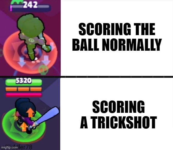 yes thx for the meme template | SCORING THE BALL NORMALLY; SCORING A TRICKSHOT | image tagged in brawl stars | made w/ Imgflip meme maker