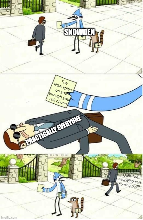 Regular Show | PRACTICALLY EVERYONE The NSA spies on you through your cell phone SNOWDEN Ooh! The new iPhone is coming out!!! | image tagged in regular show | made w/ Imgflip meme maker