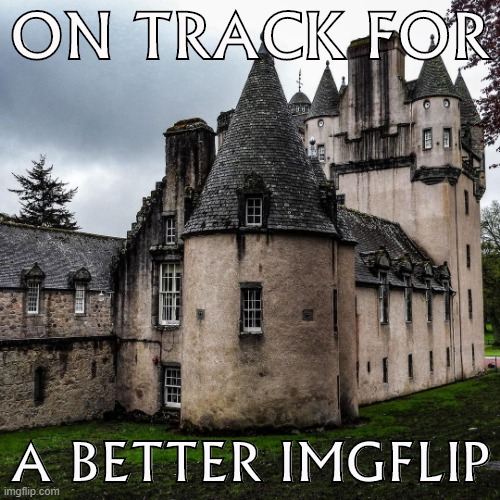 Castle Fraser, Aberdeenshire, Scotland. | ON TRACK FOR; A BETTER IMGFLIP | image tagged in majestic castle,scotland,castle | made w/ Imgflip meme maker