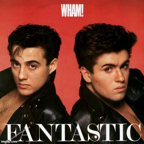 Fantastic is the debut studio album by British pop duo Wham! George Michael got his start here. | image tagged in wham fantastic,george michael,wham,1980s,80s music,pop music | made w/ Imgflip meme maker