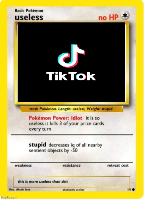 Useless | image tagged in useless blank pokemon card template,tiktok,idiot,idiots,moron,iq | made w/ Imgflip meme maker