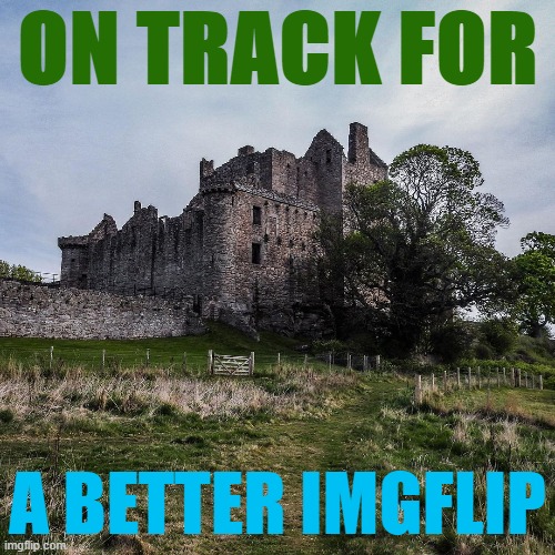 Craigmillar Castle, Edinburgh, Scotland. | ON TRACK FOR; A BETTER IMGFLIP | image tagged in majestic castle,castle | made w/ Imgflip meme maker