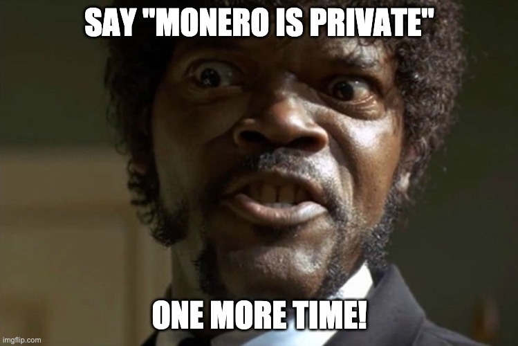 Beam > monero | SAY "MONERO IS PRIVATE"; ONE MORE TIME! | image tagged in crypto,monero,beam,privacy | made w/ Imgflip meme maker