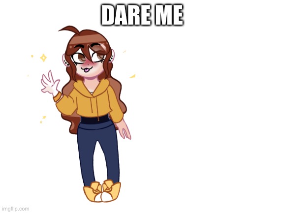 DARE ME | made w/ Imgflip meme maker