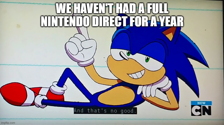 This is affecting not only Smash, but the entire gaming world!!!  No good.... | WE HAVEN'T HAD A FULL NINTENDO DIRECT FOR A YEAR | image tagged in ok ko sonic that's no good,super smash bros,dlc,nintendo | made w/ Imgflip meme maker
