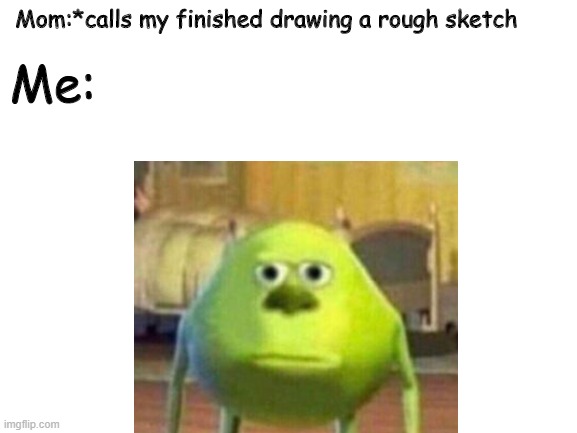 only people who draw and have moms will understand - Imgflip