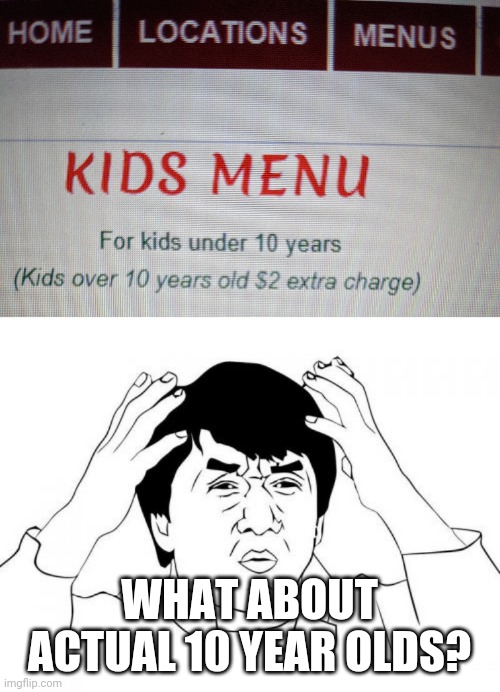 WHAT ABOUT ACTUAL 10 YEAR OLDS? | image tagged in memes,jackie chan wtf | made w/ Imgflip meme maker