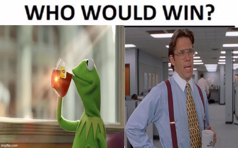 ULTIMATE SHOWDOWN | image tagged in kermit the frog | made w/ Imgflip meme maker