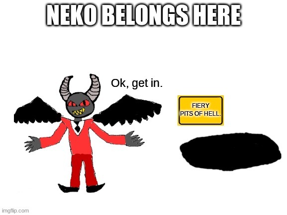 Lucifer ok get in | NEKO BELONGS HERE | image tagged in lucifer ok get in | made w/ Imgflip meme maker