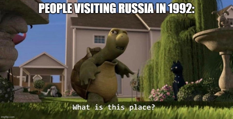 What is this place | PEOPLE VISITING RUSSIA IN 1992: | image tagged in what is this place | made w/ Imgflip meme maker