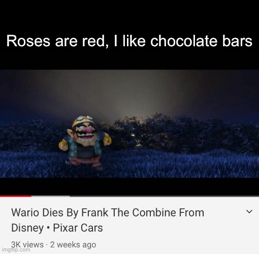 Roses are red, I like chocolate bars | image tagged in wario dies,roses are red,wario,memes | made w/ Imgflip meme maker