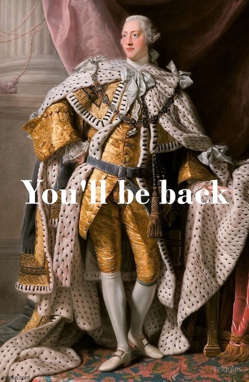 King George III you’ll be back. Lots of possible uses for this one... | image tagged in george iii you'll be back,hamilton,musical,song lyrics,lyrics,musicals | made w/ Imgflip meme maker