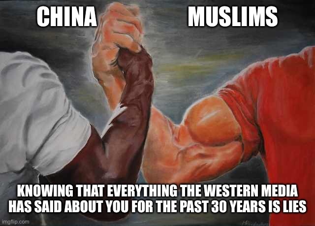 Arm wrestling meme template | CHINA                     MUSLIMS; KNOWING THAT EVERYTHING THE WESTERN MEDIA HAS SAID ABOUT YOU FOR THE PAST 30 YEARS IS LIES | image tagged in arm wrestling meme template,Sino | made w/ Imgflip meme maker