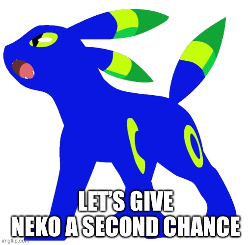 LET’S GIVE NEKO A SECOND CHANCE | made w/ Imgflip meme maker