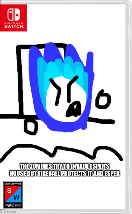 “nobody HURTS MY GIRLFRIEND!” -Fireball | THE ZOMBIES TRY TO INVADE ESPER’S HOUSE BUT FIREBALL PROTECTS IT AND ESPER | image tagged in switch wars template | made w/ Imgflip meme maker