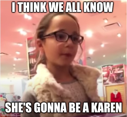 If you remember, you're an og in the life of all memes | I THINK WE ALL KNOW; SHE'S GONNA BE A KAREN | image tagged in karen,doll,original,congrats | made w/ Imgflip meme maker