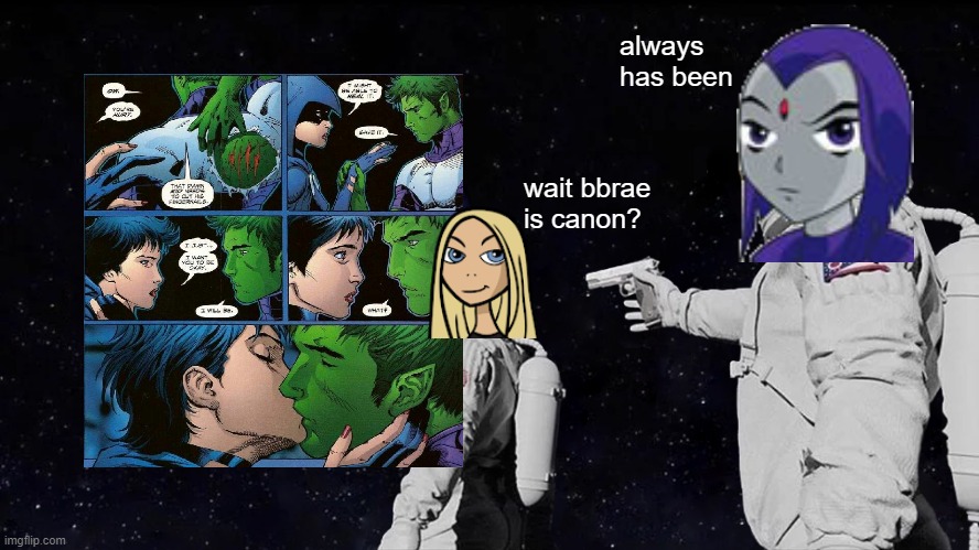 Always Has Been | always has been; wait bbrae is canon? | image tagged in always has been | made w/ Imgflip meme maker