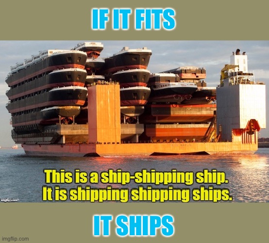 Ship the bloody ships |  IF IT FITS; IT SHIPS | image tagged in shippy shippers,son of s ship,shiptard,ship shap i was taking a crap | made w/ Imgflip meme maker