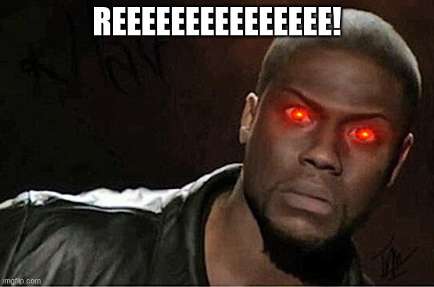 Kevin Hart | REEEEEEEEEEEEEEE! | image tagged in memes,kevin hart | made w/ Imgflip meme maker