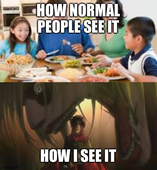 Anime changed my perspectives on life and I don't regret it | HOW NORMAL PEOPLE SEE IT; HOW I SEE IT | image tagged in anime,attack on titan,memes,funny memes,weebs | made w/ Imgflip meme maker