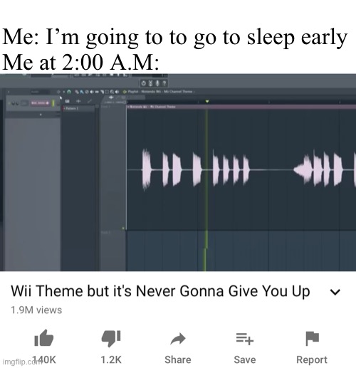 1 hour early | Me: I’m going to to go to sleep early
Me at 2:00 A.M: | image tagged in memes | made w/ Imgflip meme maker