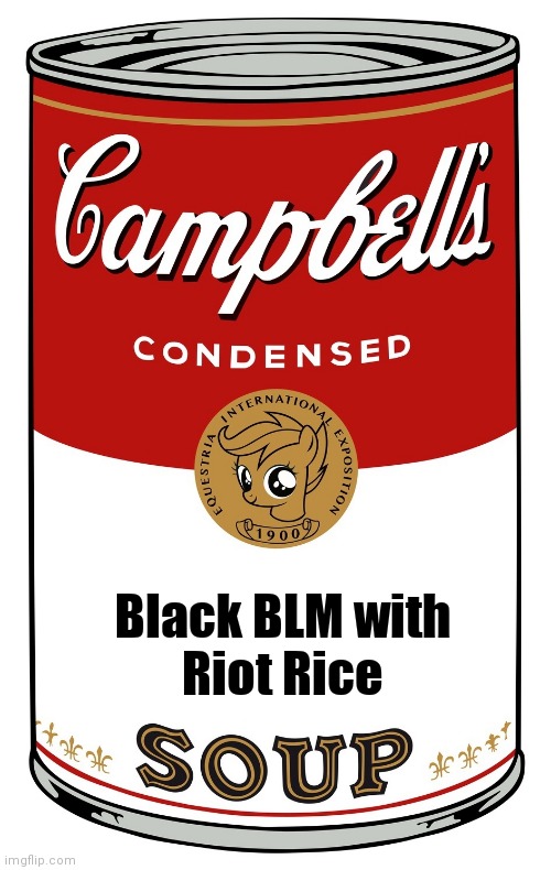 blank Campbell's soup can | Black BLM with
Riot Rice | image tagged in blank campbell's soup can | made w/ Imgflip meme maker