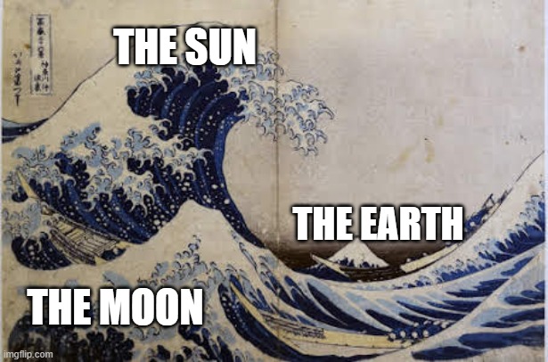 The Destruction of Earth | THE SUN; THE EARTH; THE MOON | image tagged in the great wave | made w/ Imgflip meme maker