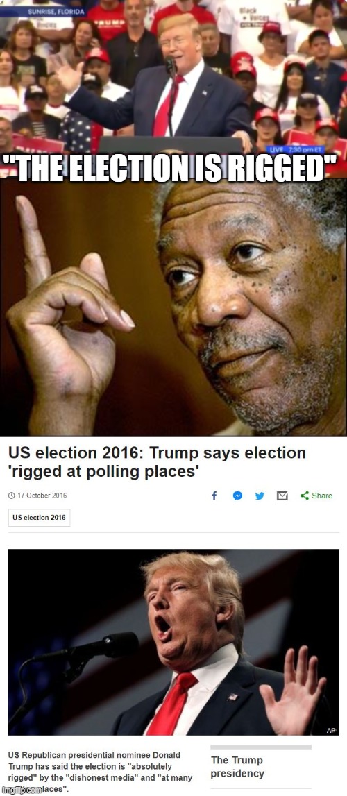 "THE ELECTION IS RIGGED" | image tagged in this morgan freeman,trump lie rally | made w/ Imgflip meme maker