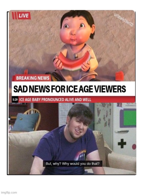 And just when I though 2020 couldn't get any worse... | image tagged in memes,funny,but why why would you do that,ice age baby,ice age,baby | made w/ Imgflip meme maker