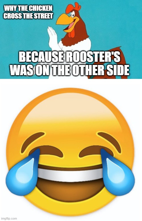 Rooster's Restaurant | WHY THE CHICKEN CROSS THE STREET; BECAUSE ROOSTER'S WAS ON THE OTHER SIDE | image tagged in rooster,laughing emoji,memes,funny,funny memes,restaurant | made w/ Imgflip meme maker
