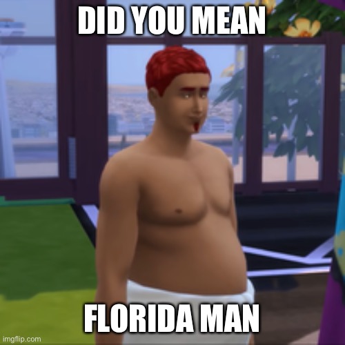 I don't even know what this is | DID YOU MEAN; FLORIDA MAN | made w/ Imgflip meme maker