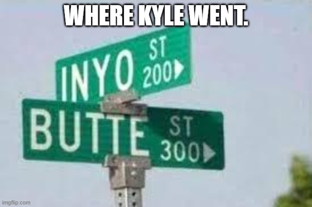 Bad part of town | WHERE KYLE WENT. | image tagged in bad part of town | made w/ Imgflip meme maker