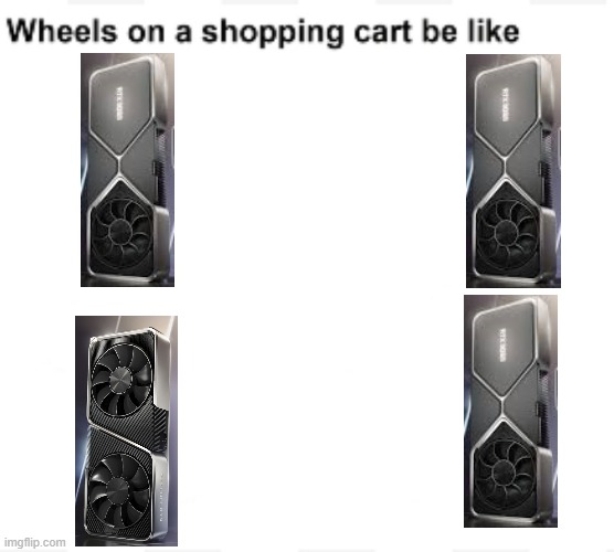 RTX 3080 vs RTX 3070 | image tagged in wheels on a shopping cart be like | made w/ Imgflip meme maker
