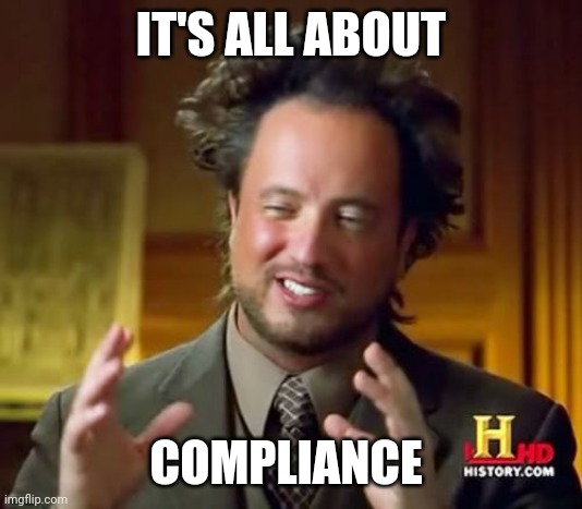 compliance not saftey | IT'S ALL ABOUT; COMPLIANCE | image tagged in memes,ancient aliens | made w/ Imgflip meme maker