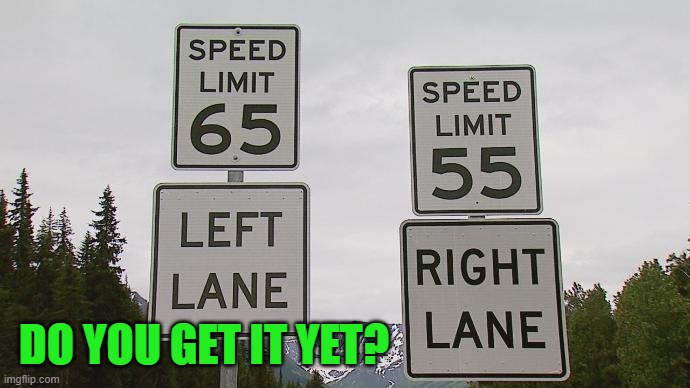 Fast Lane VS Slow lane | DO YOU GET IT YET? | image tagged in fast lane vs slow lane | made w/ Imgflip meme maker
