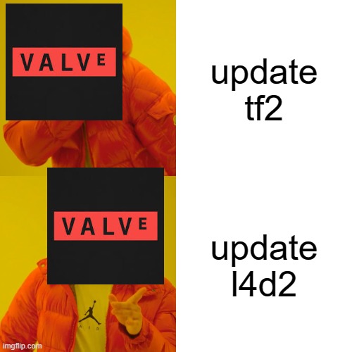 Drake Hotline Bling | update tf2; update l4d2 | image tagged in memes,drake hotline bling | made w/ Imgflip meme maker