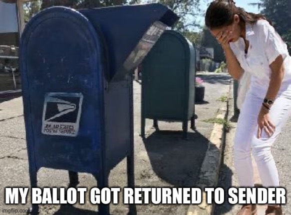 AOC Mailbox | MY BALLOT GOT RETURNED TO SENDER | image tagged in aoc mailbox | made w/ Imgflip meme maker