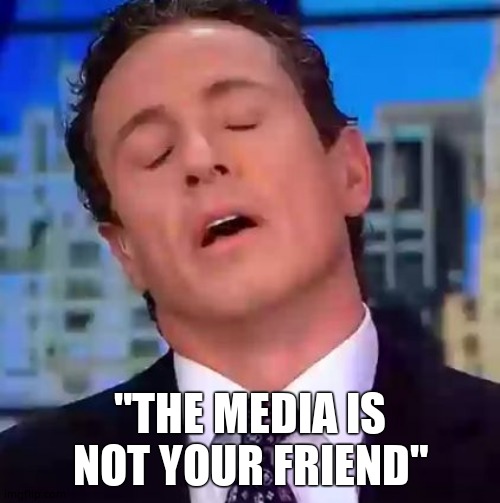 Believe women, unless they accuse you | "THE MEDIA IS NOT YOUR FRIEND" | image tagged in chris cuomo,cnn,michael cohen | made w/ Imgflip meme maker