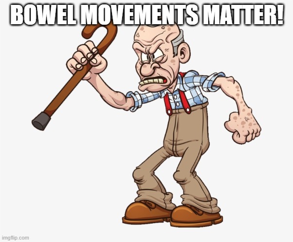 Bowel Movements Matter | BOWEL MOVEMENTS MATTER! | image tagged in protesters,protests,protest | made w/ Imgflip meme maker
