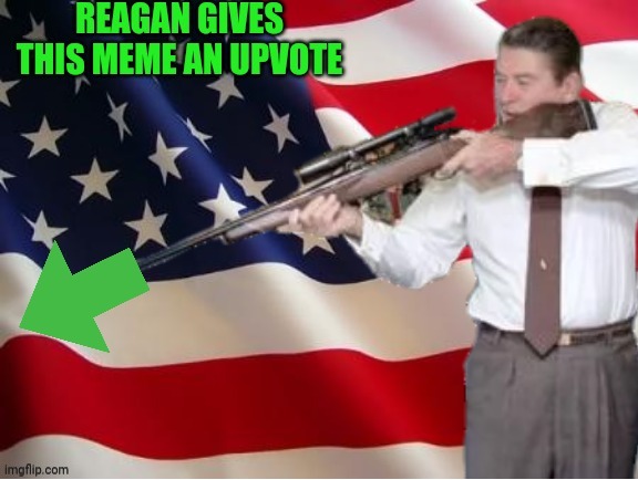 The Reagan Upvote | image tagged in reagan upvote,ronald reagan,upvote,upvotes,drstrangmeme | made w/ Imgflip meme maker