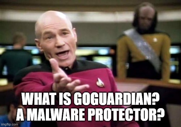 Picard Wtf Meme | WHAT IS GOGUARDIAN? A MALWARE PROTECTOR? | image tagged in memes,picard wtf | made w/ Imgflip meme maker