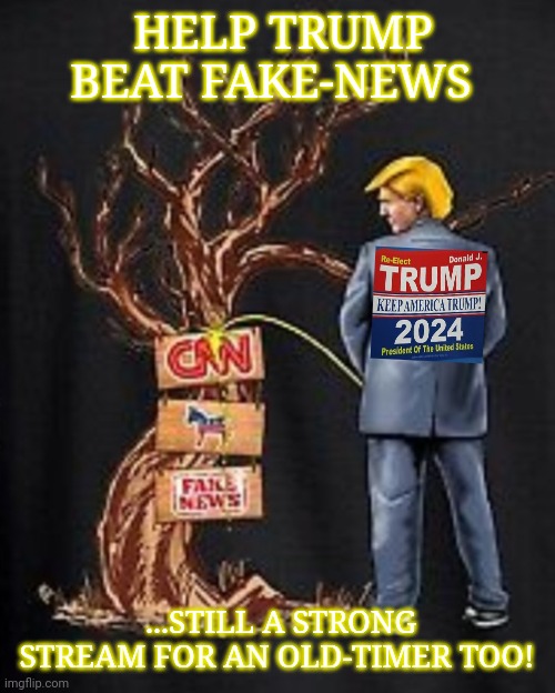 Trump pees on fake-news | HELP TRUMP BEAT FAKE-NEWS; ...STILL A STRONG STREAM FOR AN OLD-TIMER TOO! | image tagged in cnn very fake news,you suck,vote trump,2020 | made w/ Imgflip meme maker