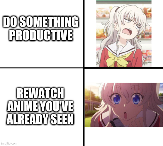 instant gratification monkey is my best friend | DO SOMETHING PRODUCTIVE; REWATCH ANIME YOU'VE ALREADY SEEN | image tagged in tomori no yes,charlotte,charlotte anime,no - yes,procrastination | made w/ Imgflip meme maker