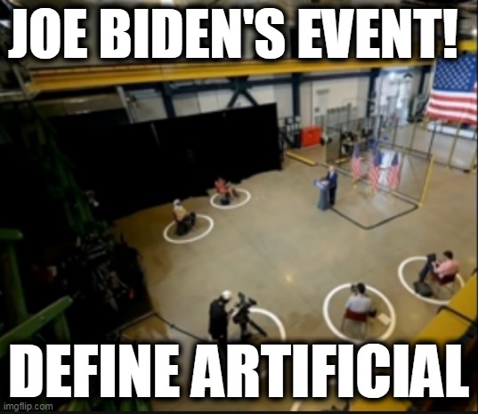 Joe Biden robot event | JOE BIDEN'S EVENT! DEFINE ARTIFICIAL | image tagged in joe biden robot,joe biden senile,joe biden puppet,moronic emocrats | made w/ Imgflip meme maker